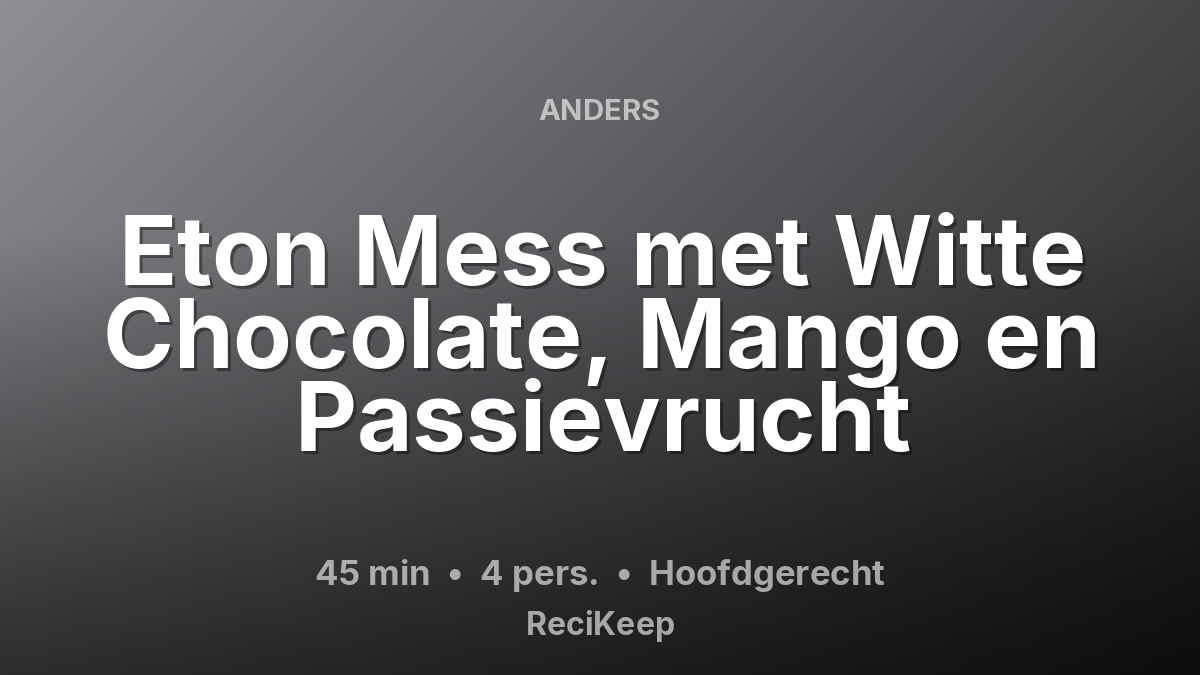 Receptkaart Eton Mess met Witte Chocolate, Mango en Passievrucht – Hoofdgerecht