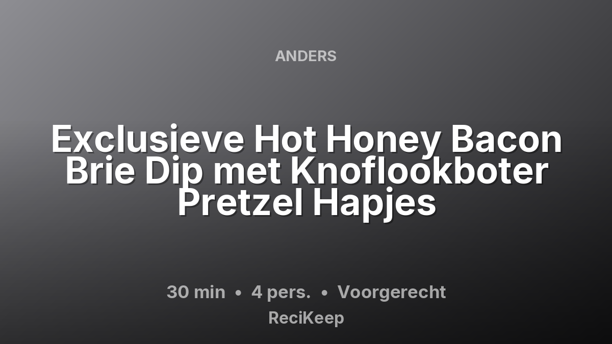 Receptkaart Exclusieve Hot Honey Bacon Brie Dip met Knoflookboter Pretzel Hapjes – Voorgerecht
