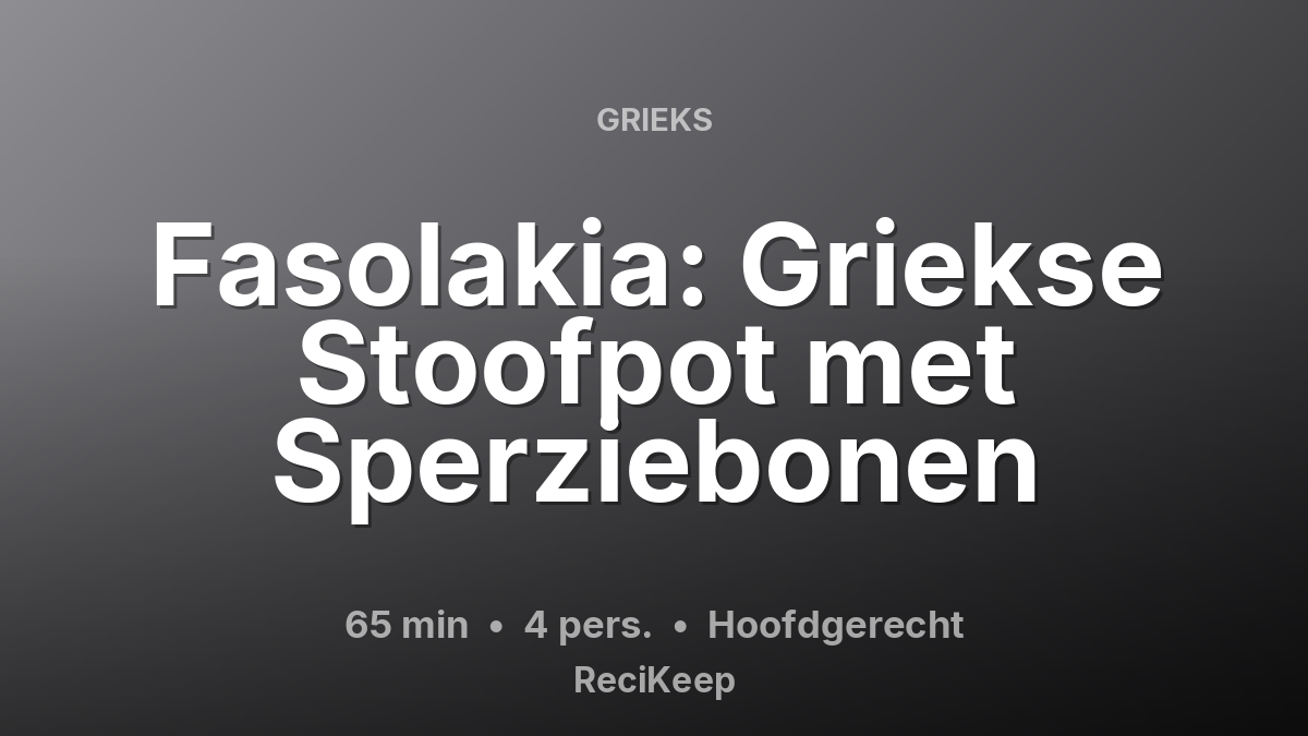 Receptkaart Fasolakia: Griekse Stoofpot met Sperziebonen – Hoofdgerecht