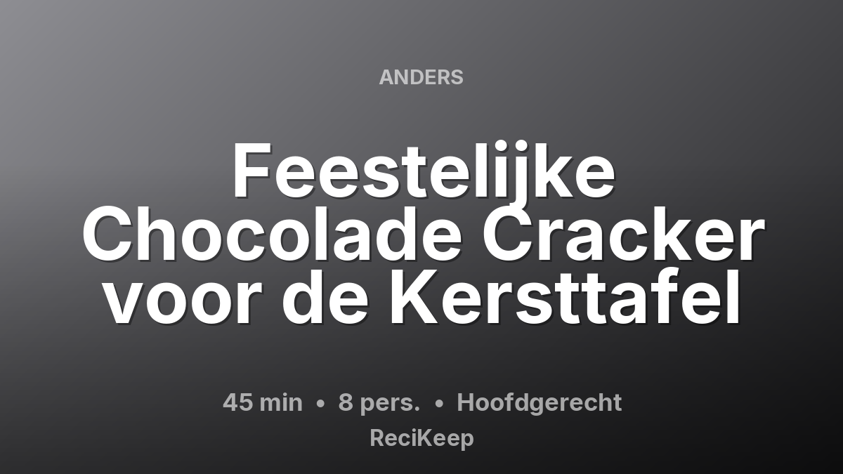Receptkaart Feestelijke Chocolade Cracker voor de Kersttafel – Hoofdgerecht