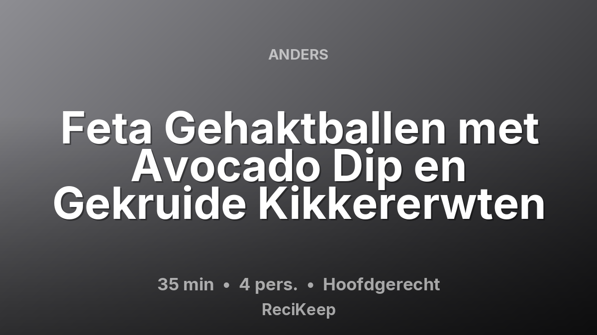 Receptkaart Feta Gehaktballen met Avocado Dip en Gekruide Kikkererwten – Hoofdgerecht