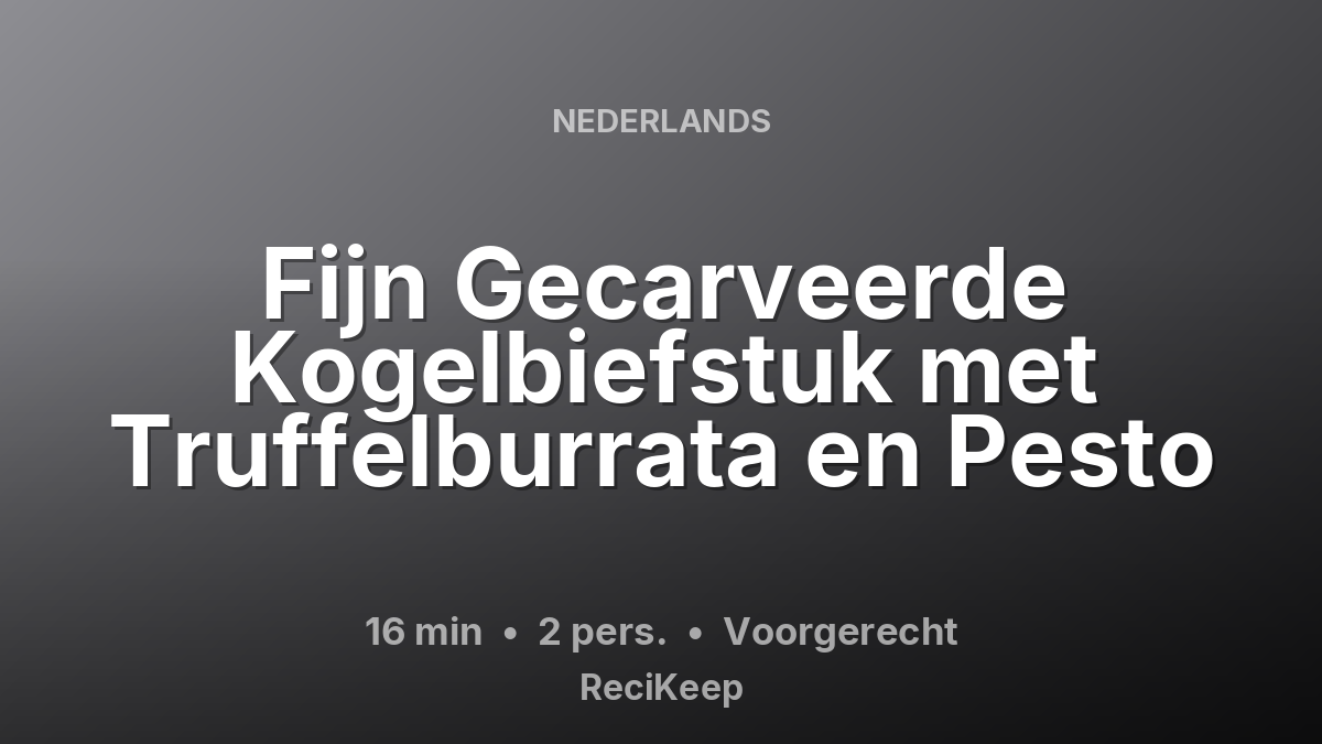 Receptkaart Fijn Gecarveerde Kogelbiefstuk met Truffelburrata en Pesto – Voorgerecht