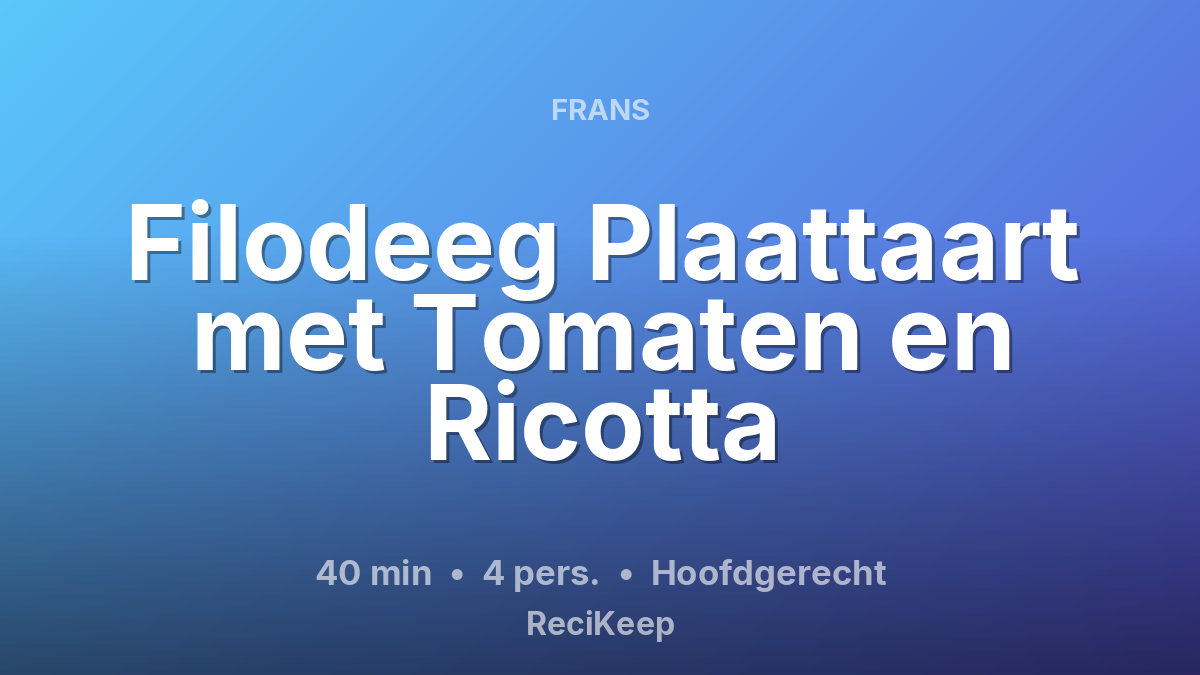 Receptkaart Filodeeg Plaattaart met Tomaten en Ricotta – Hoofdgerecht