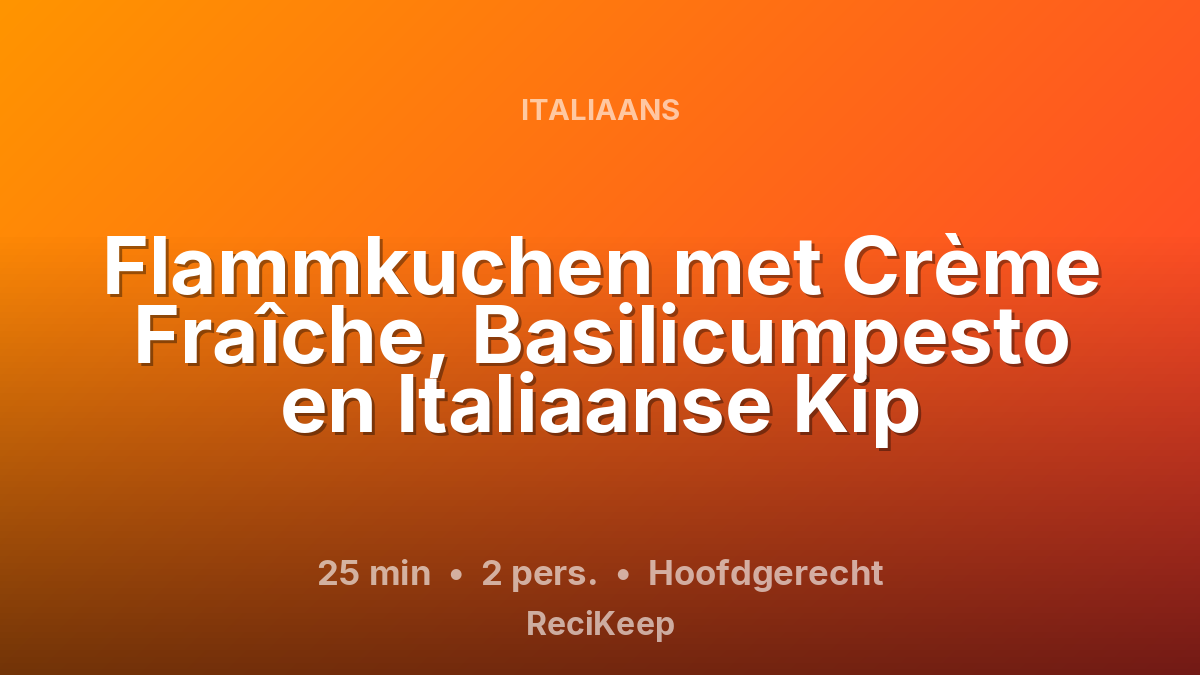 Receptkaart Flammkuchen met Crème Fraîche, Basilicumpesto en Italiaanse Kip – Hoofdgerecht