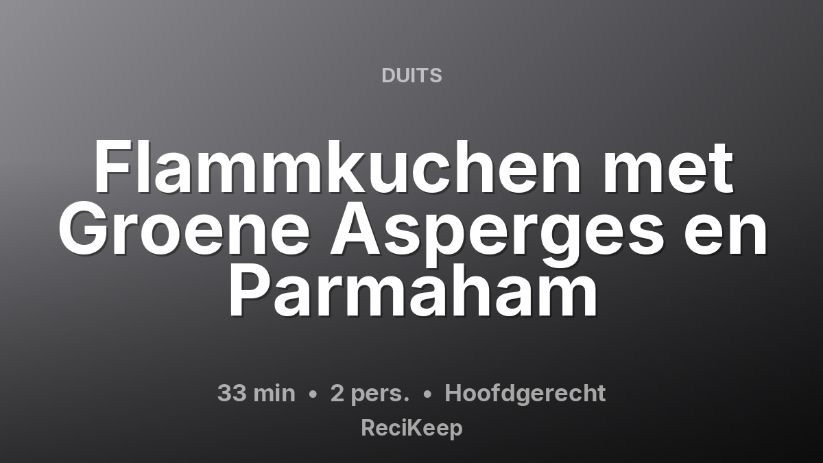 Receptkaart Flammkuchen met Groene Asperges en Parmaham – Hoofdgerecht