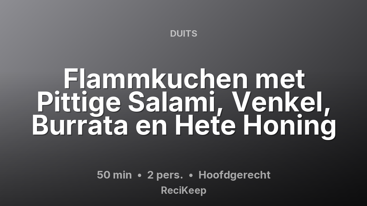 Receptkaart Flammkuchen met Pittige Salami, Venkel, Burrata en Hete Honing – Hoofdgerecht