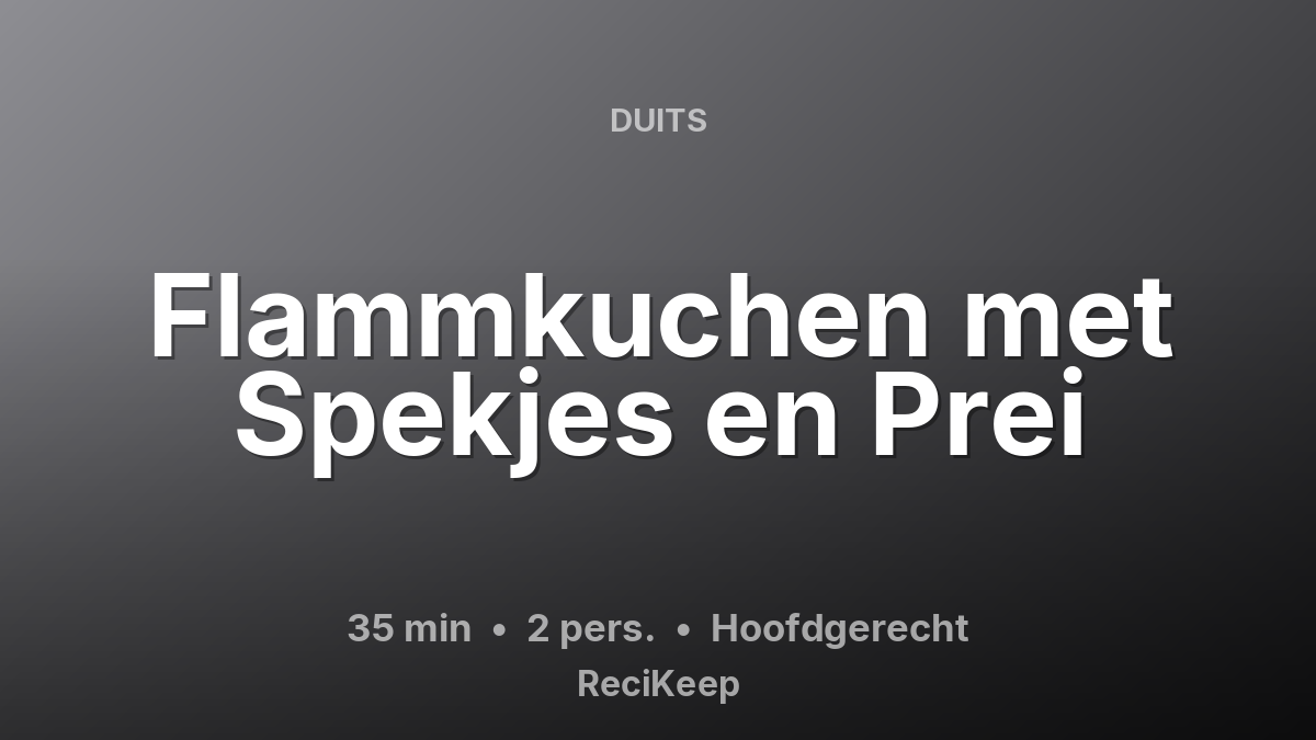 Receptkaart Flammkuchen met Spekjes en Prei – Hoofdgerecht