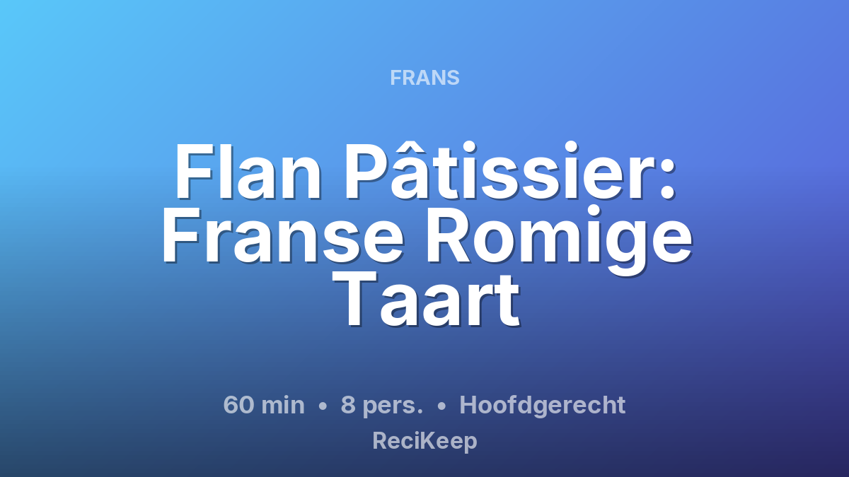 Receptkaart Flan Pâtissier: Franse Romige Taart – Hoofdgerecht