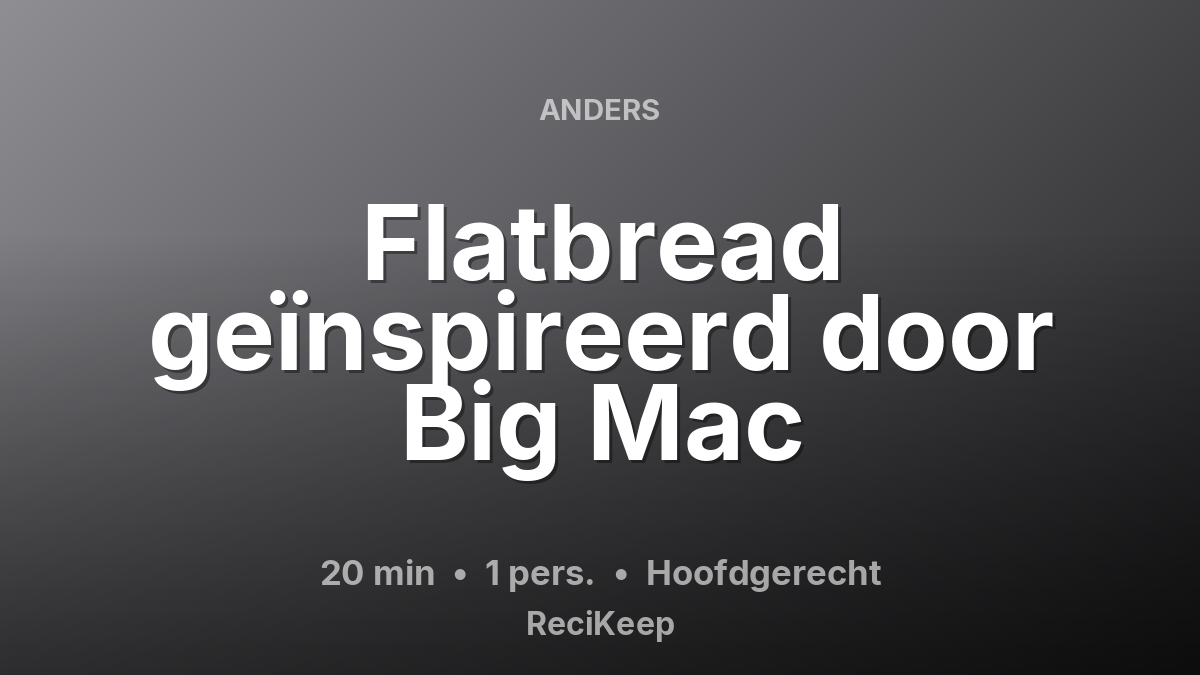 Receptkaart Flatbread geïnspireerd door Big Mac – Hoofdgerecht