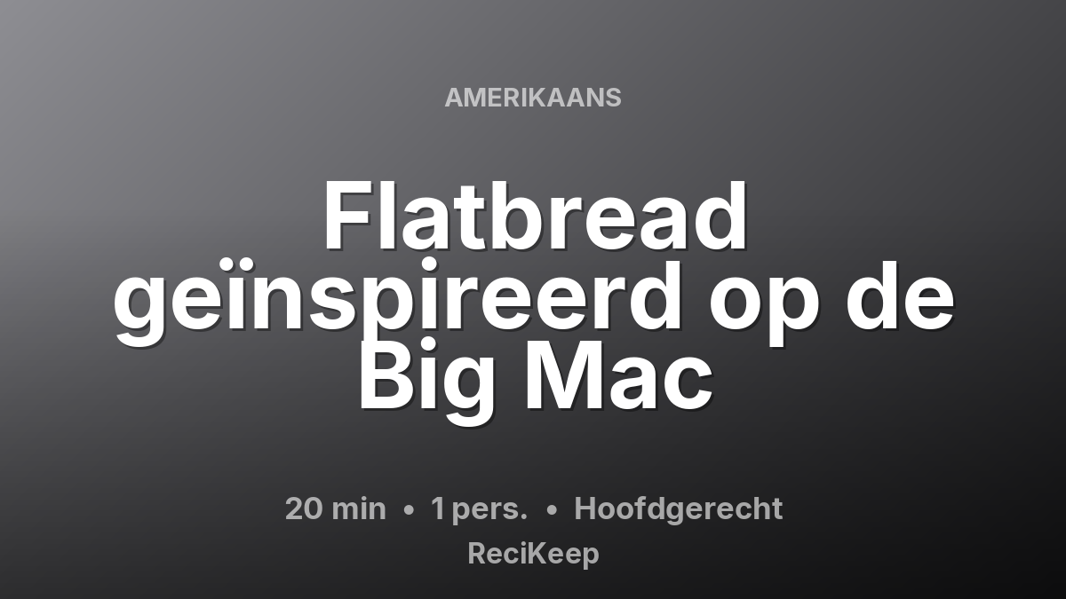 Receptkaart Flatbread geïnspireerd op de Big Mac – Hoofdgerecht