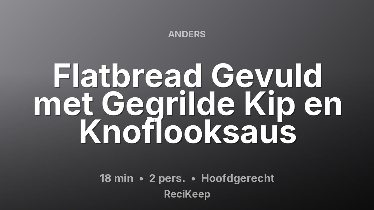 Receptkaart Flatbread Gevuld met Gegrilde Kip en Knoflooksaus – Hoofdgerecht