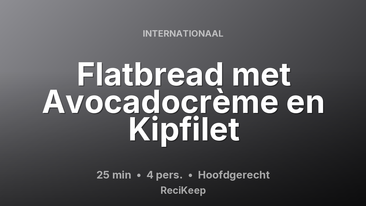 Receptkaart Flatbread met Avocadocrème en Kipfilet – Hoofdgerecht