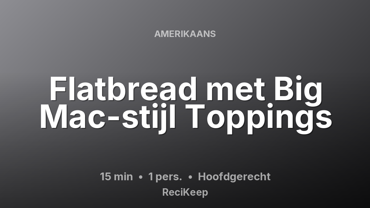 Receptkaart Flatbread met Big Mac-stijl Toppings – Hoofdgerecht