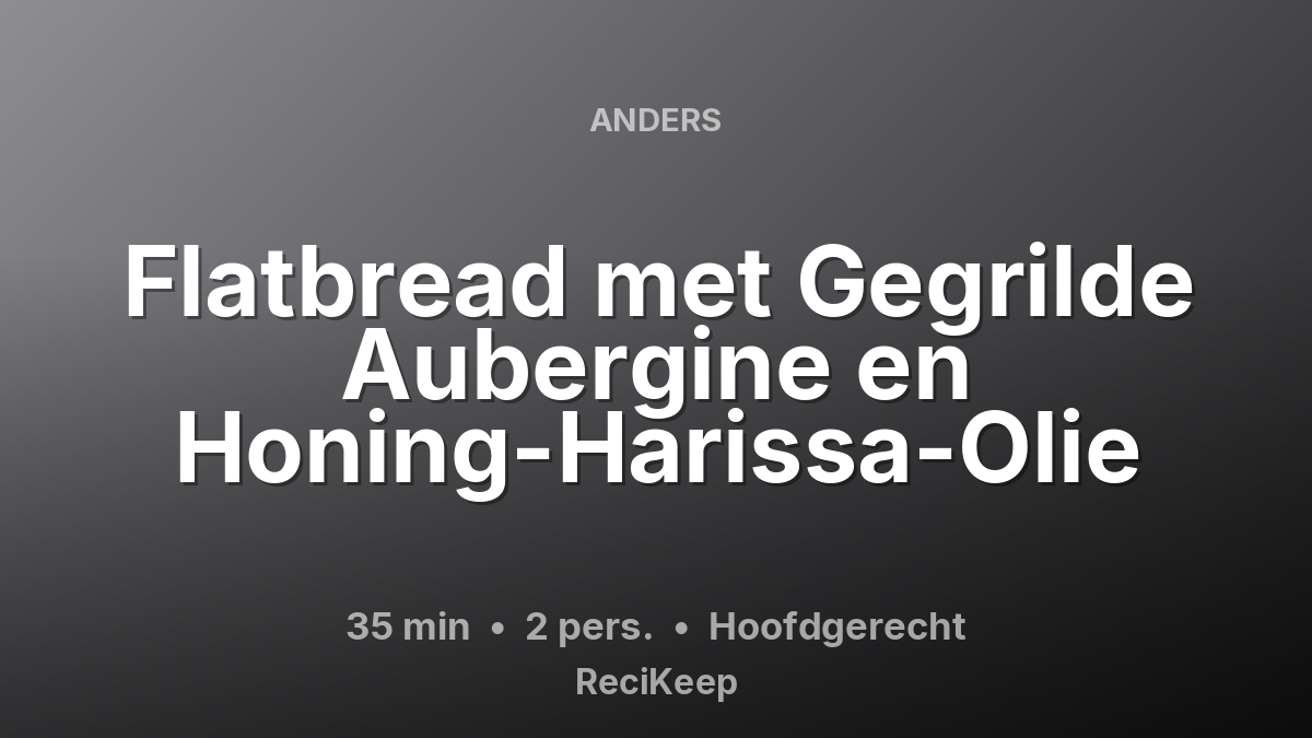 Receptkaart Flatbread met Gegrilde Aubergine en Honing-Harissa-Olie – Hoofdgerecht