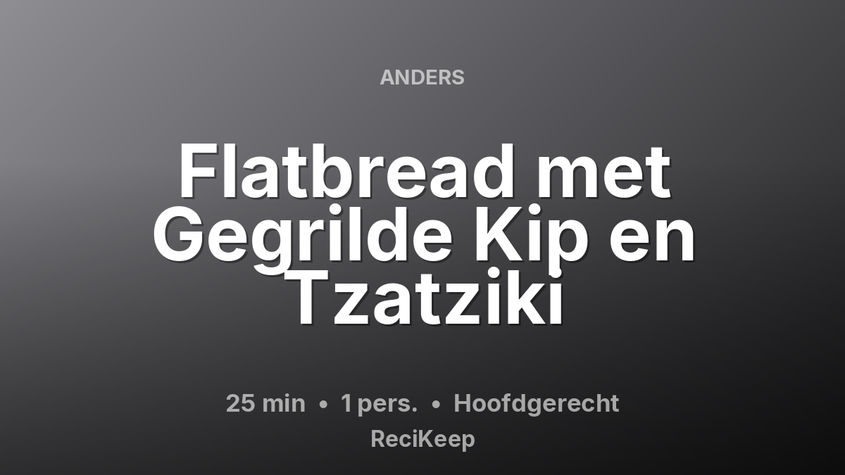 Receptkaart Flatbread met Gegrilde Kip en Tzatziki – Hoofdgerecht