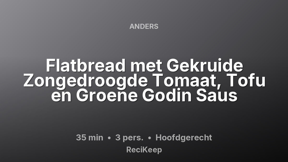 Receptkaart Flatbread met Gekruide Zongedroogde Tomaat, Tofu en Groene Godin Saus – Hoofdgerecht