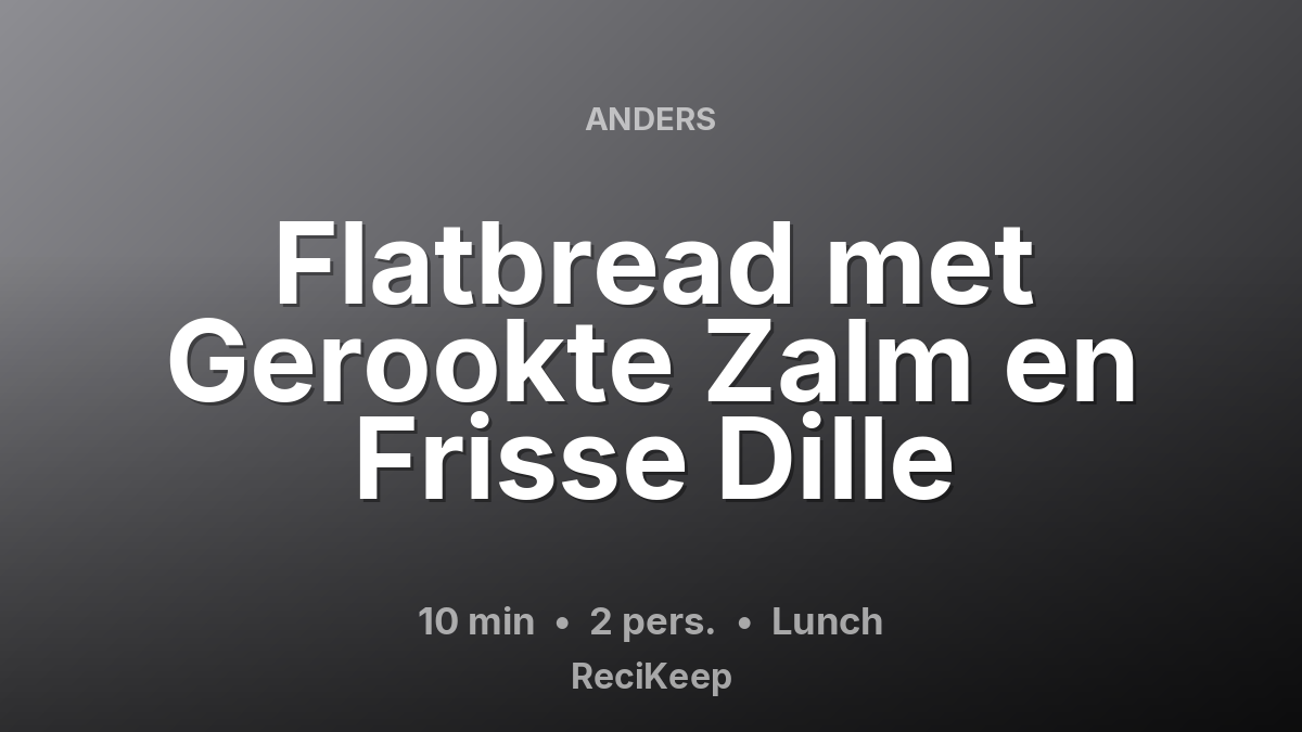 Receptkaart Flatbread met Gerookte Zalm en Frisse Dille – Lunch