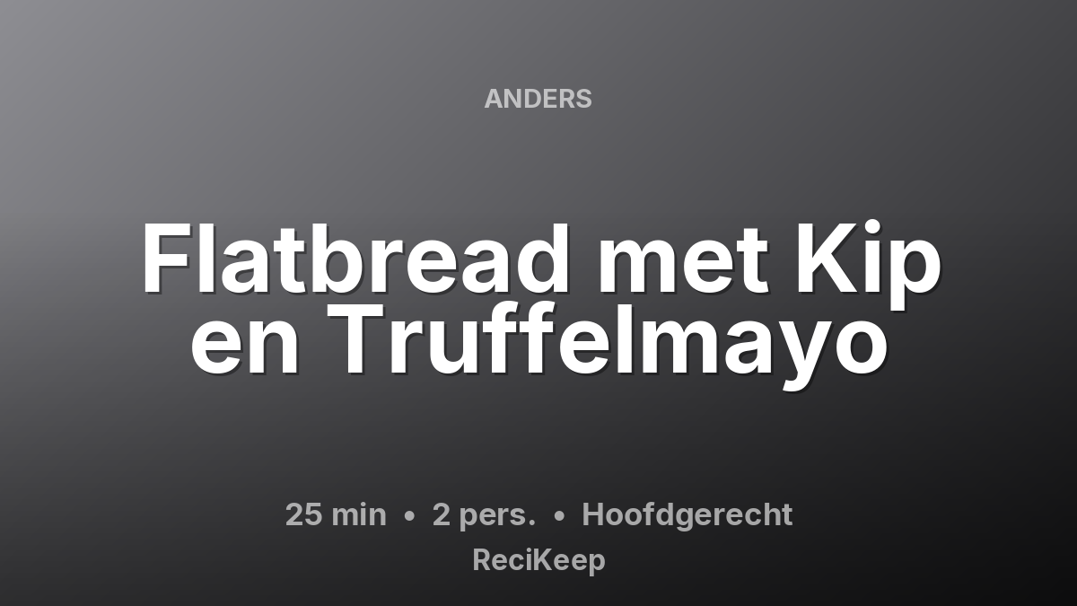 Receptkaart Flatbread met Kip en Truffelmayo – Hoofdgerecht