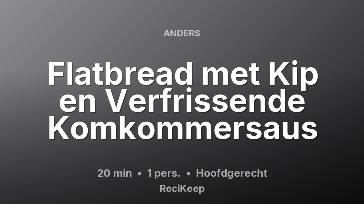 Receptkaart Flatbread met Kip en Verfrissende Komkommersaus – Hoofdgerecht