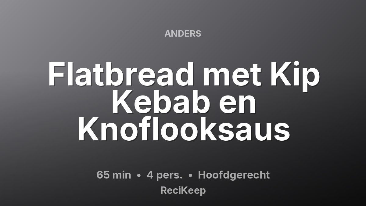 Receptkaart Flatbread met Kip Kebab en Knoflooksaus – Hoofdgerecht