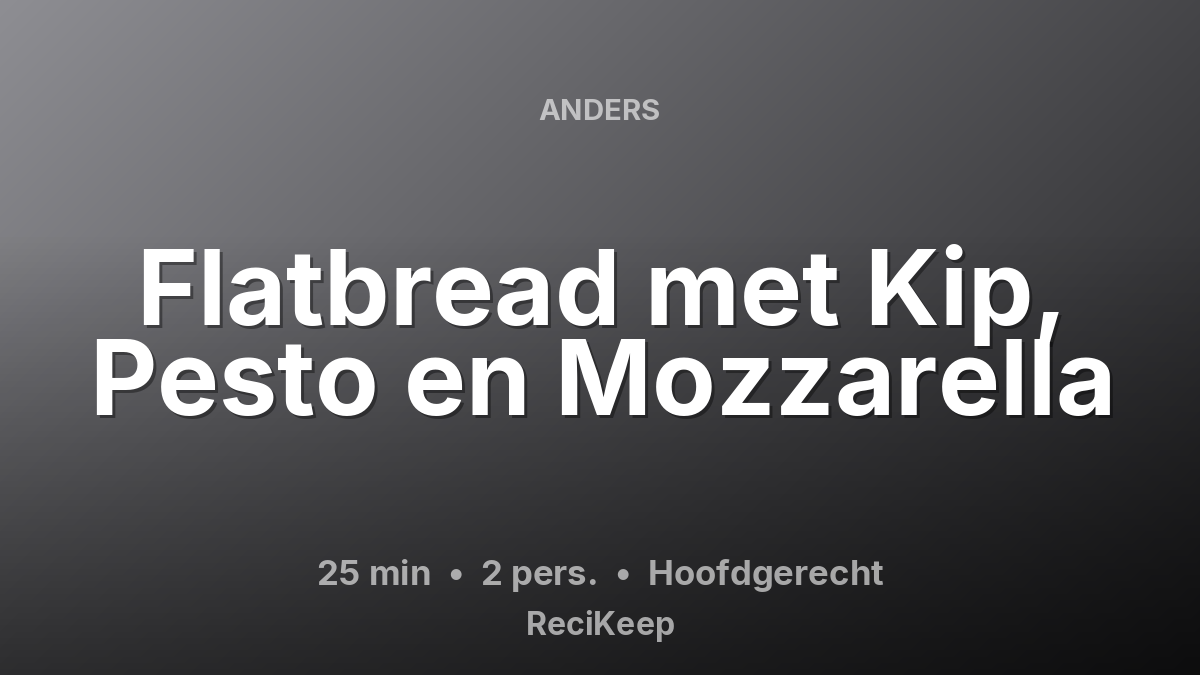 Receptkaart Flatbread met Kip, Pesto en Mozzarella – Hoofdgerecht
