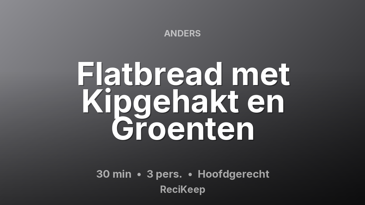 Receptkaart Flatbread met Kipgehakt en Groenten – Hoofdgerecht