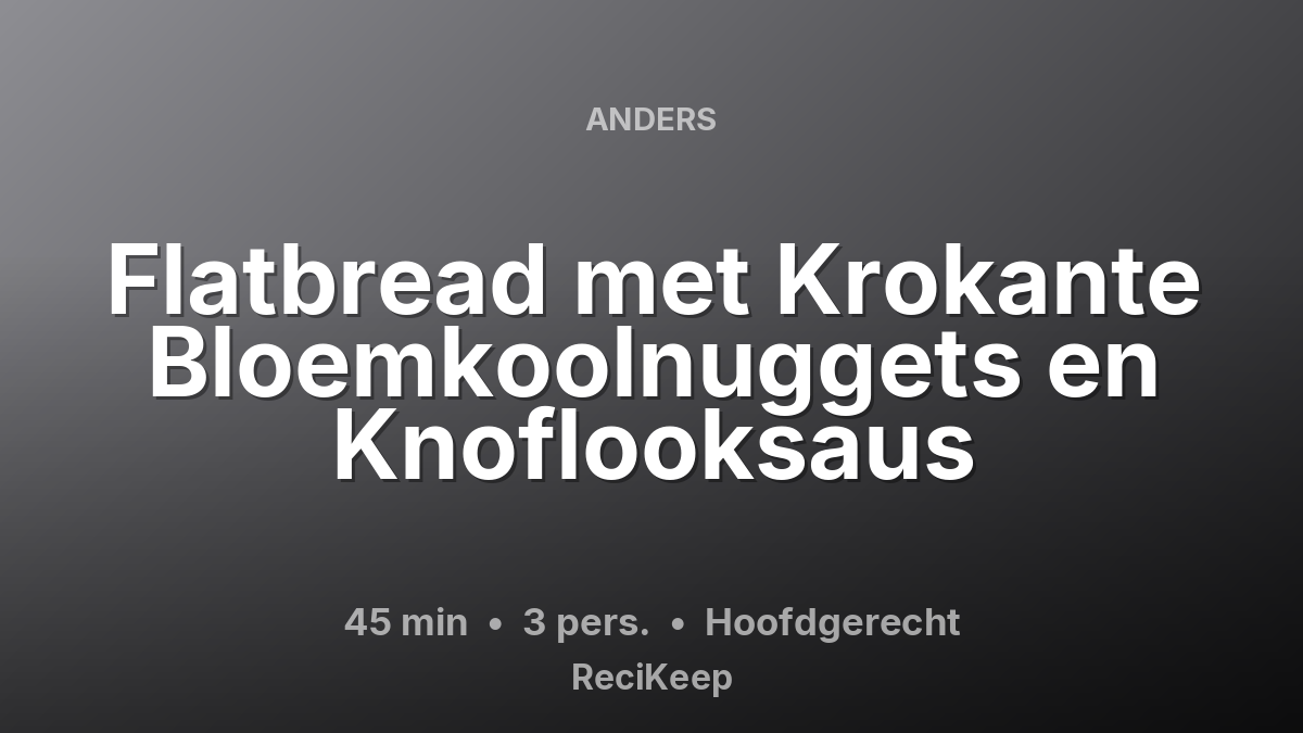 Receptkaart Flatbread met Krokante Bloemkoolnuggets en Knoflooksaus – Hoofdgerecht
