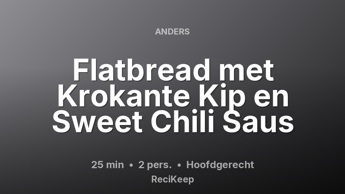 Receptkaart Flatbread met Krokante Kip en Sweet Chili Saus – Hoofdgerecht