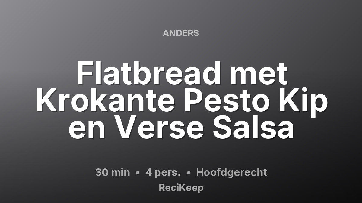 Receptkaart Flatbread met Krokante Pesto Kip en Verse Salsa – Hoofdgerecht