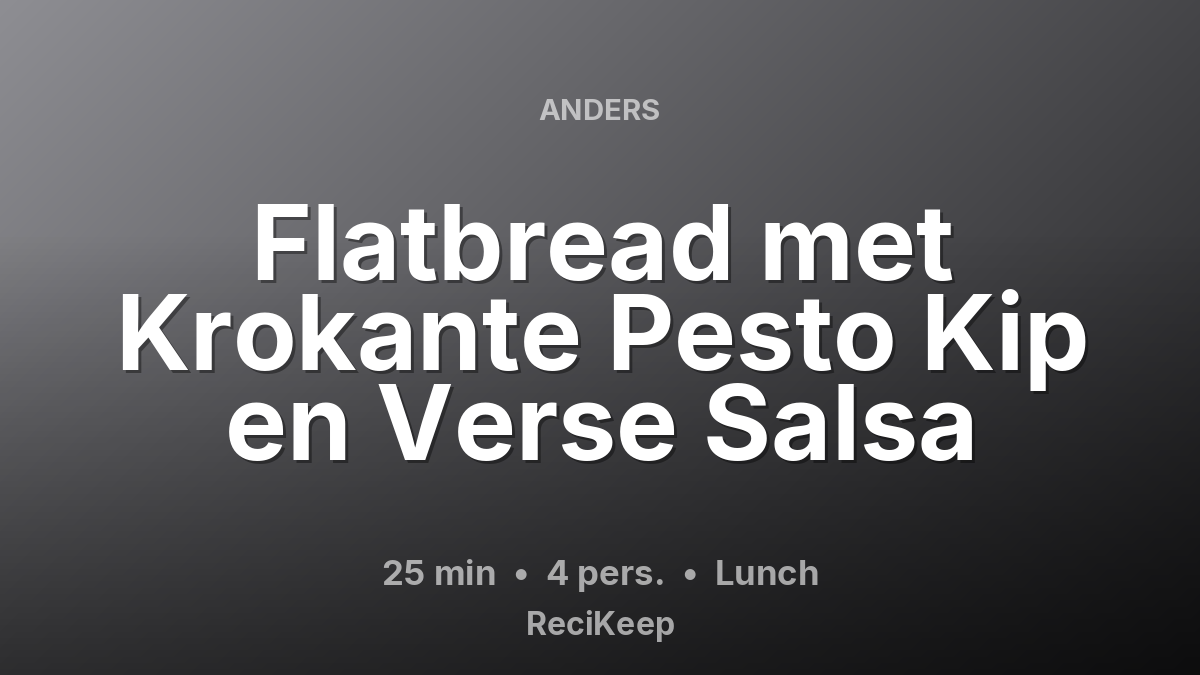 Receptkaart Flatbread met Krokante Pesto Kip en Verse Salsa – Lunch