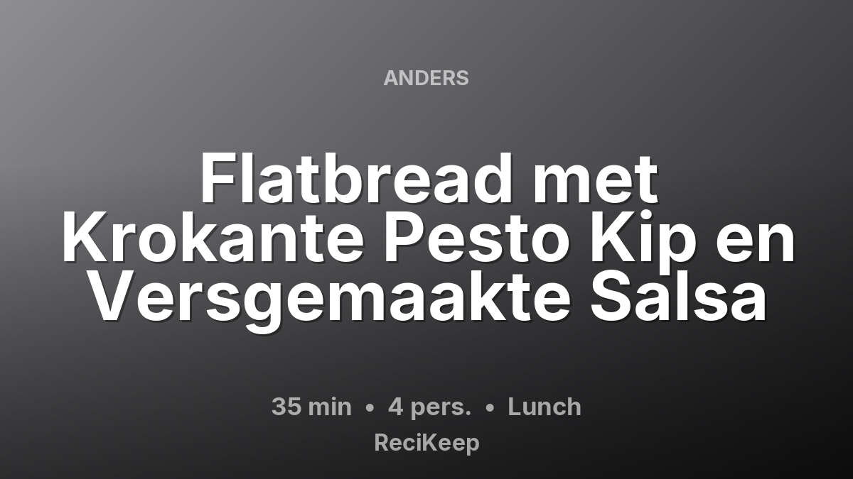 Receptkaart Flatbread met Krokante Pesto Kip en Versgemaakte Salsa – Lunch