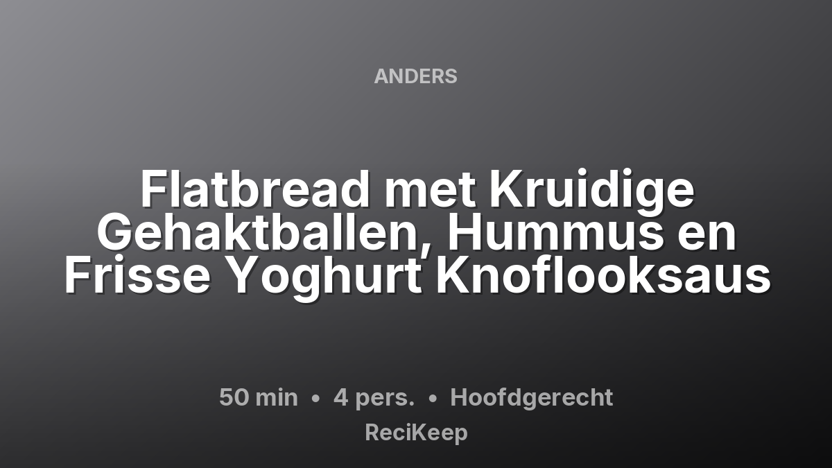 Receptkaart Flatbread met Kruidige Gehaktballen, Hummus en Frisse Yoghurt Knoflooksaus – Hoofdgerecht