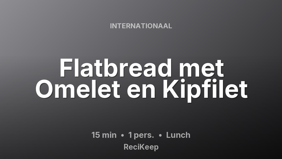 Receptkaart Flatbread met Omelet en Kipfilet – Lunch