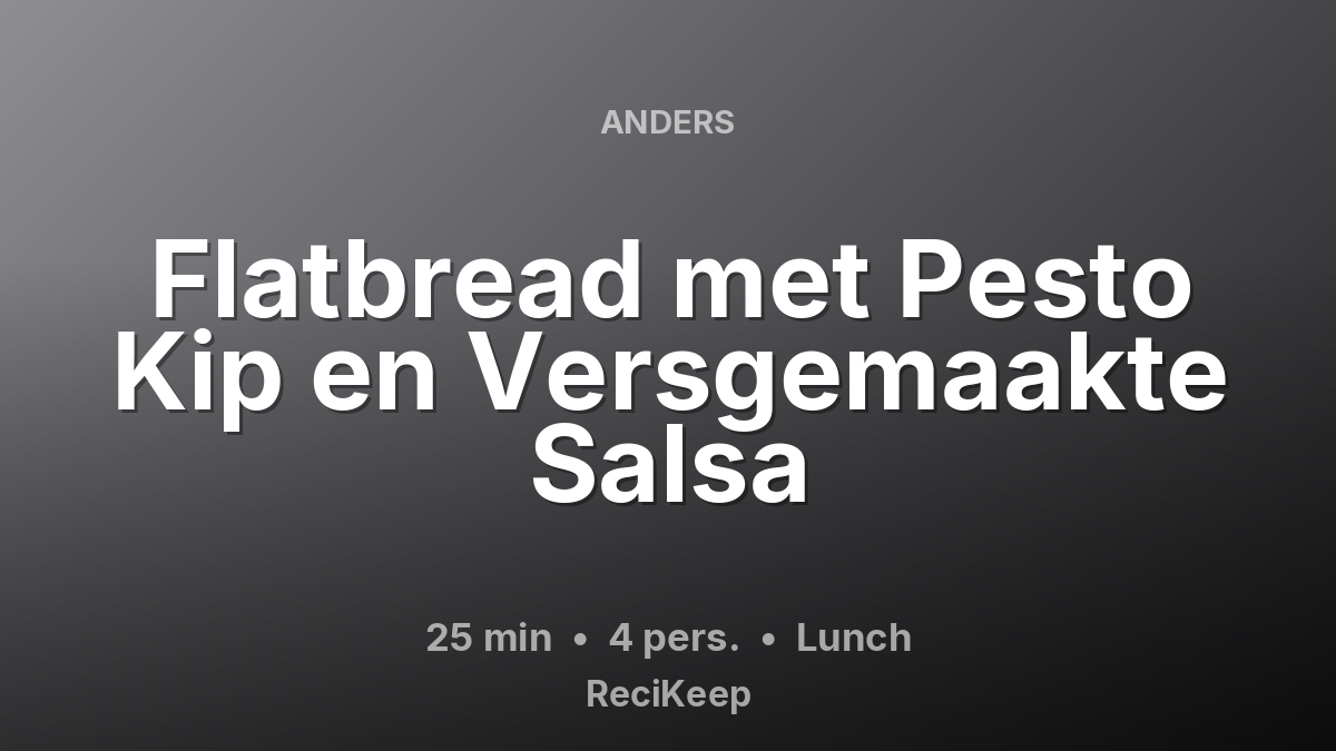 Receptkaart Flatbread met Pesto Kip en Versgemaakte Salsa – Lunch