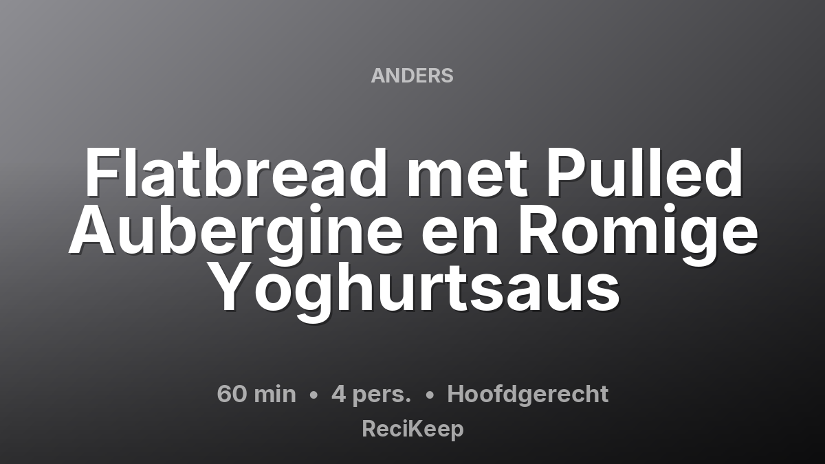 Receptkaart Flatbread met Pulled Aubergine en Romige Yoghurtsaus – Hoofdgerecht