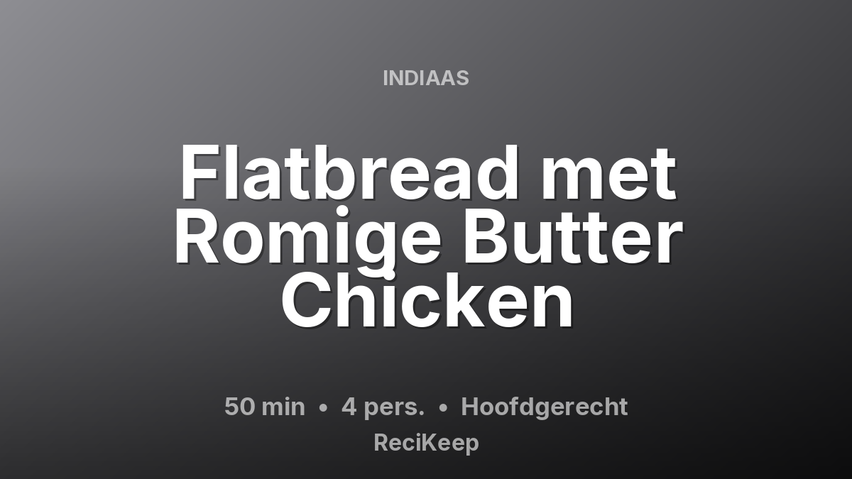Receptkaart Flatbread met Romige Butter Chicken – Hoofdgerecht