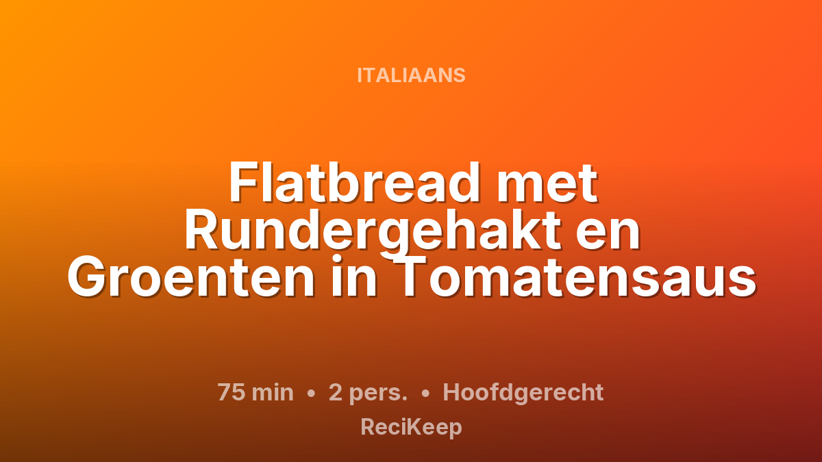 Receptkaart Flatbread met Rundergehakt en Groenten in Tomatensaus – Hoofdgerecht