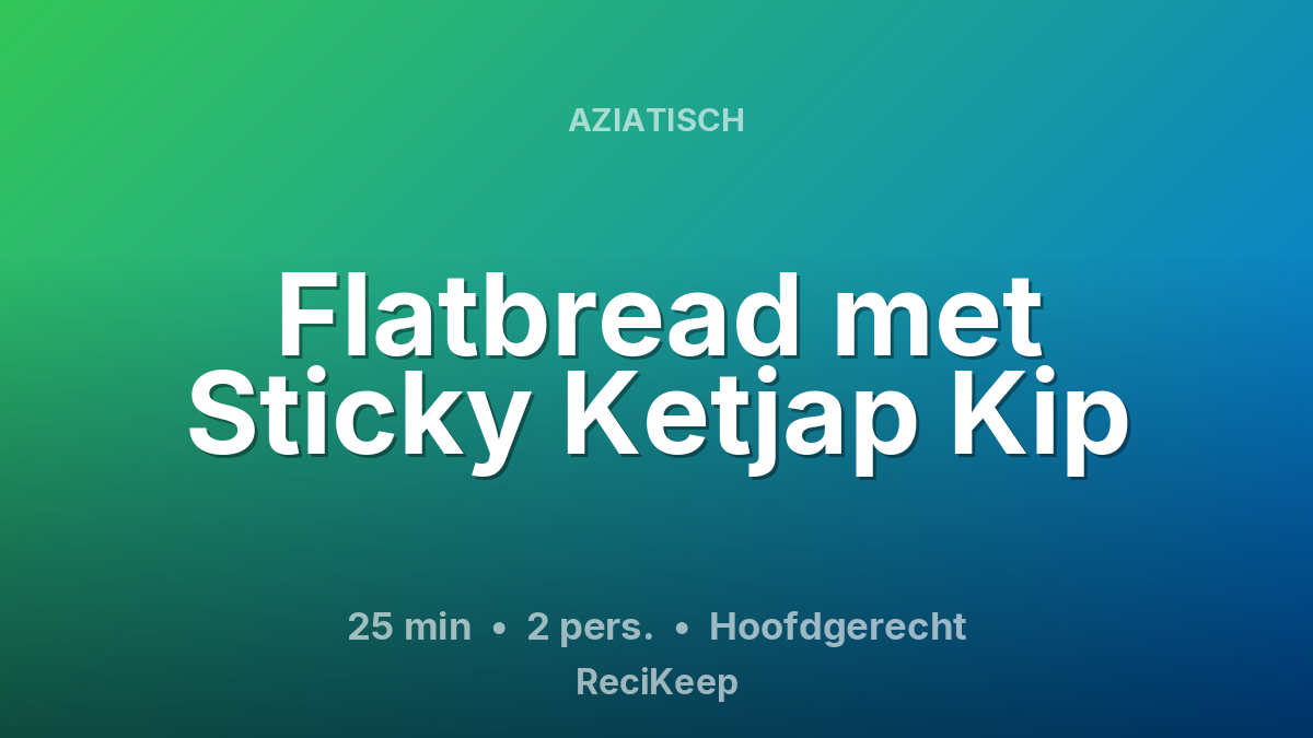 Receptkaart Flatbread met Sticky Ketjap Kip – Hoofdgerecht