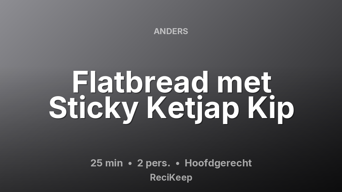 Receptkaart Flatbread met Sticky Ketjap Kip – Hoofdgerecht