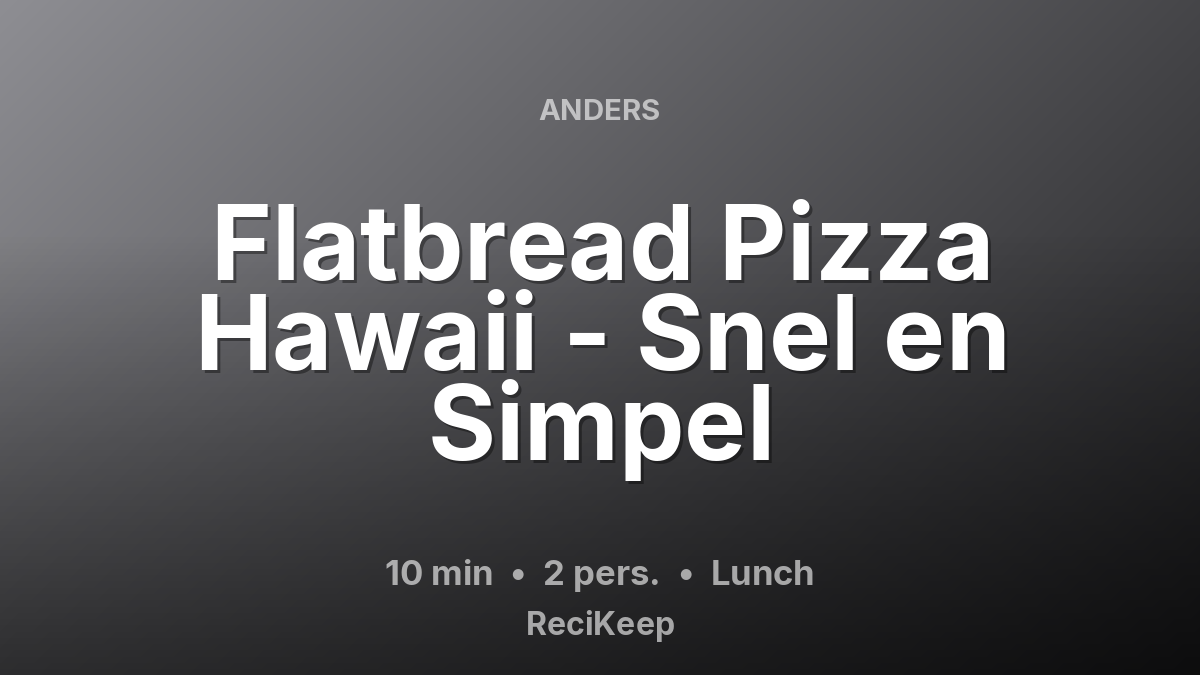 Receptkaart Flatbread Pizza Hawaii - Snel en Simpel – Lunch