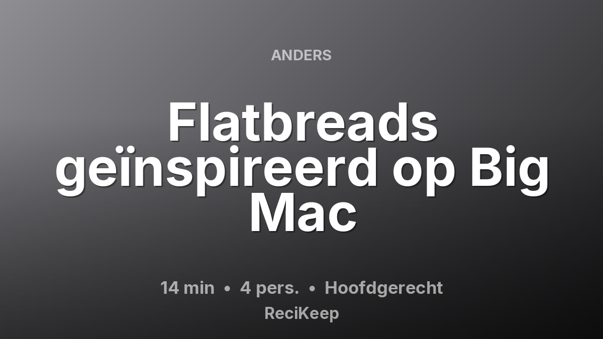 Receptkaart Flatbreads geïnspireerd op Big Mac – Hoofdgerecht