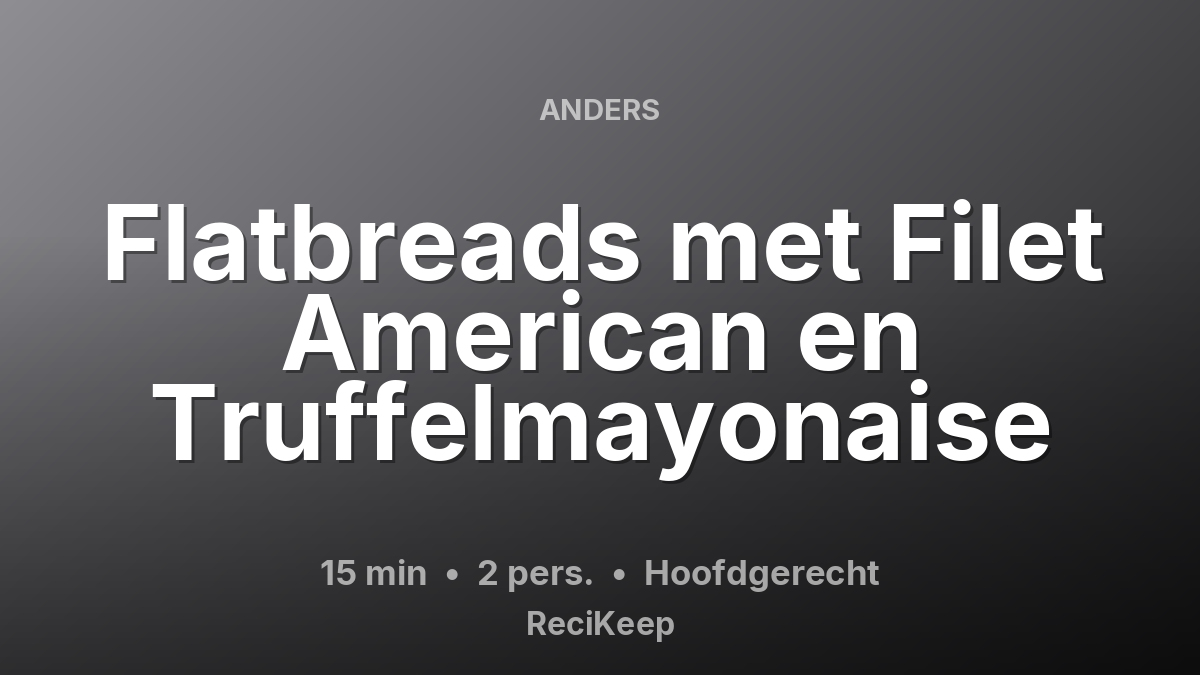 Receptkaart Flatbreads met Filet American en Truffelmayonaise – Hoofdgerecht