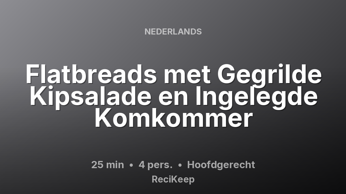 Receptkaart Flatbreads met Gegrilde Kipsalade en Ingelegde Komkommer – Hoofdgerecht