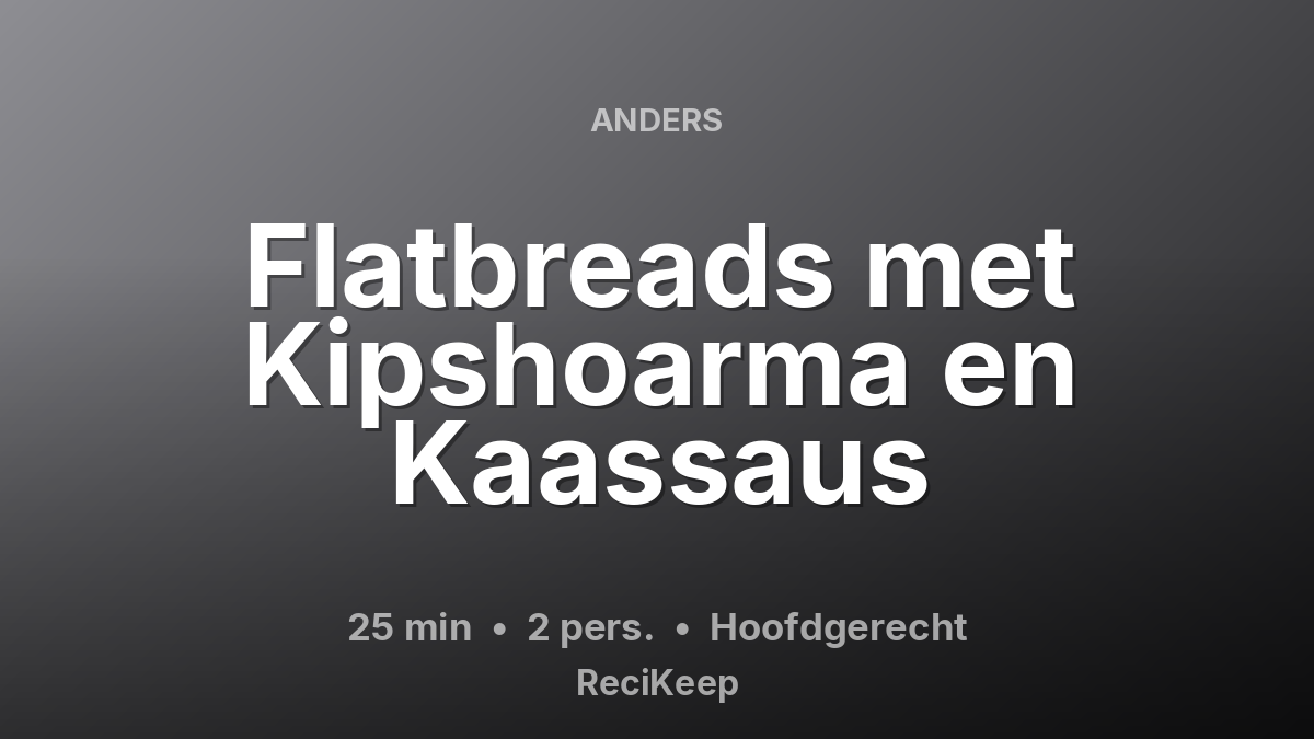 Receptkaart Flatbreads met Kipshoarma en Kaassaus – Hoofdgerecht