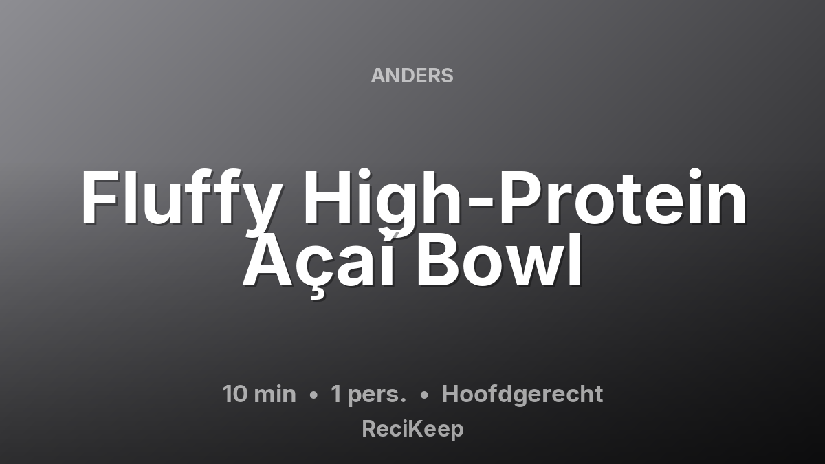Receptkaart Fluffy High-Protein Açaí Bowl – Hoofdgerecht