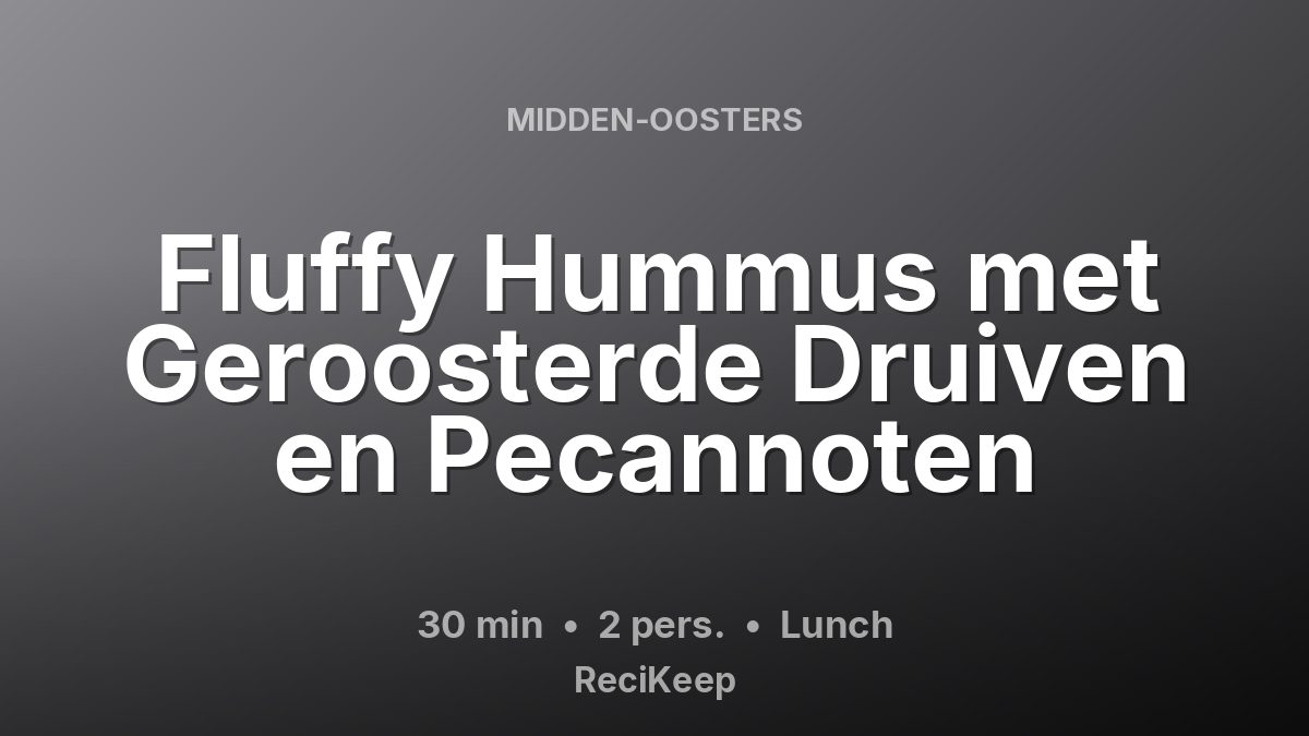 Receptkaart Fluffy Hummus met Geroosterde Druiven en Pecannoten – Lunch