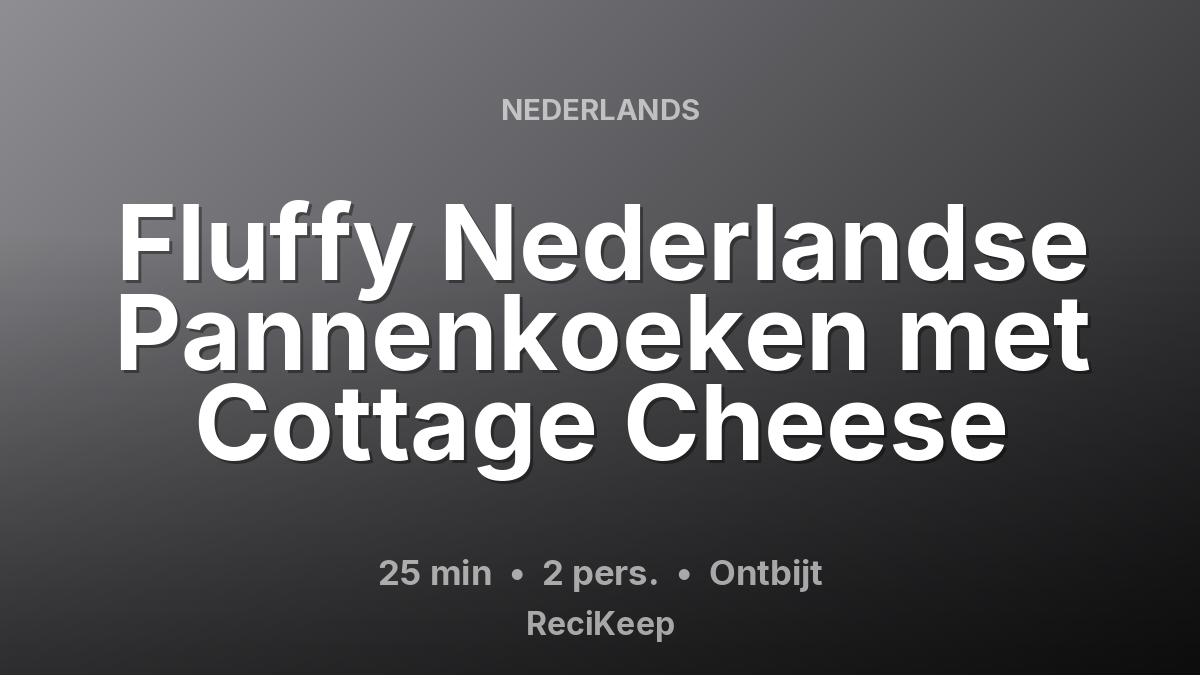 Receptkaart Fluffy Nederlandse Pannenkoeken met Cottage Cheese – Ontbijt