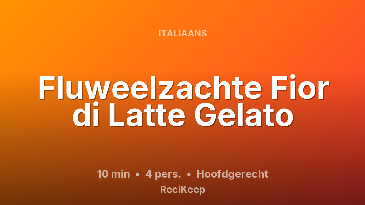 Receptkaart Fluweelzachte Fior di Latte Gelato – Hoofdgerecht