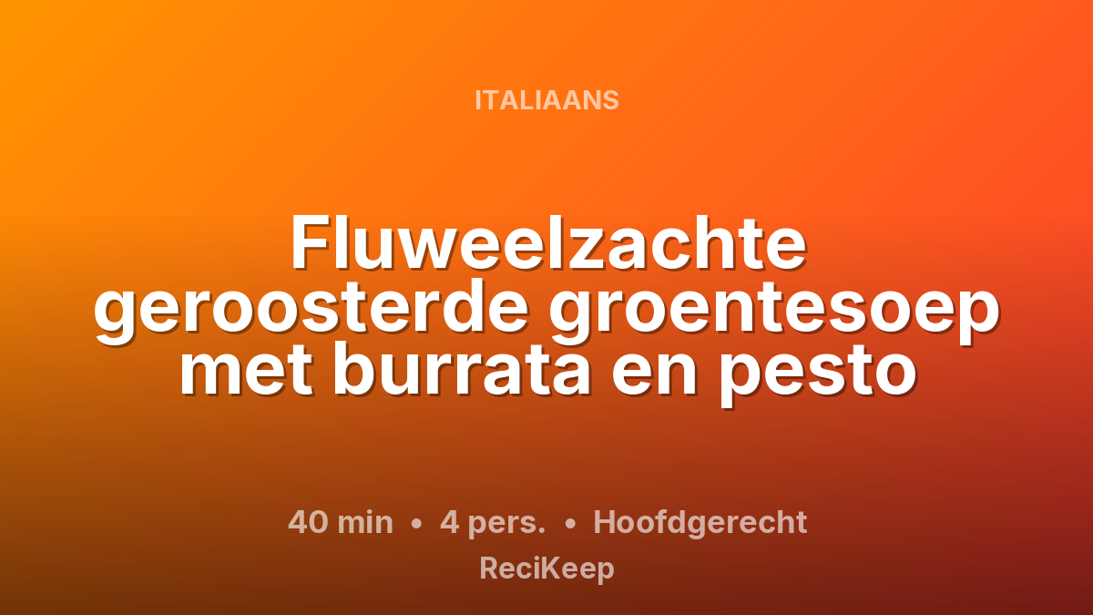 Receptkaart Fluweelzachte geroosterde groentesoep met burrata en pesto – Hoofdgerecht
