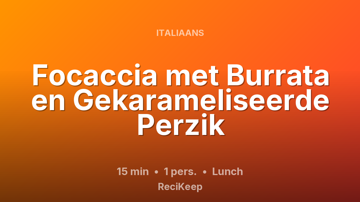 Receptkaart Focaccia met Burrata en Gekarameliseerde Perzik – Lunch